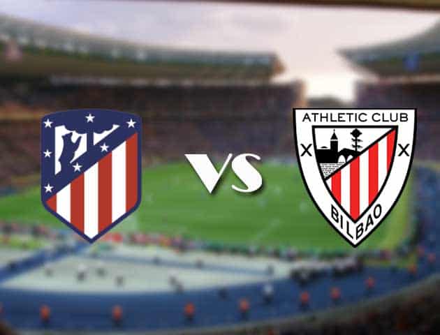 Soi kèo 12betvn trận đấu Atl. Madrid vs Ath Bilbao, 18/09/2021 - VĐQG Tây Ban Nha