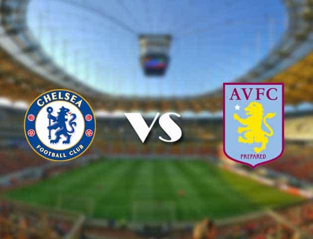 Soi kèo 12betvn trận đấu Chelsea vs Aston Villa, 11/09/2021 – Ngoại hạng Anh