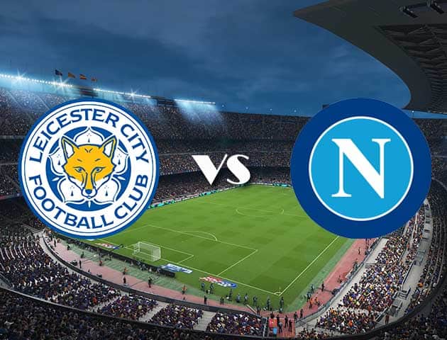 Soi kèo 12betvn trận đấu Leicester vs Napoli, 17/09/2021 - Europa League