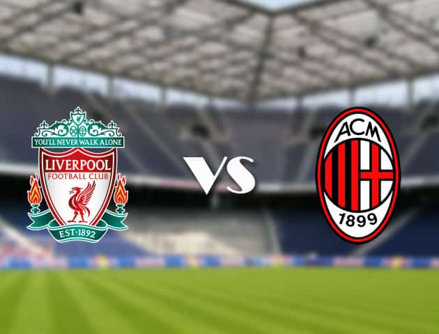 Soi kèo 12betvn trận đấu Liverpool vs AC Milan, 16/09/2021 - Champions League