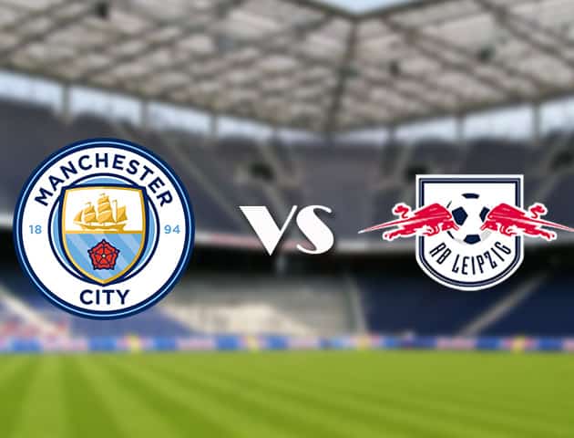 Soi kèo 12betvn trận đấu Man City vs RB Leipzig, 16/09/2021 - Champions League