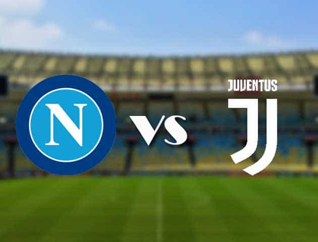 Soi kèo 12betvn trận đấu Napoli vs Juventus, 11/09/2021 – VĐQG Ý [Serie A]