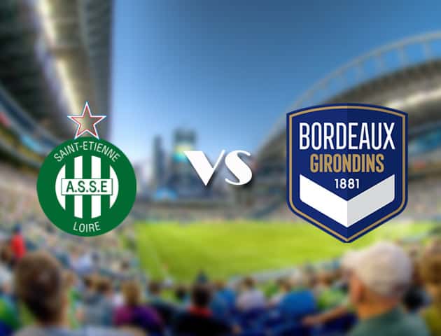 Soi kèo 12betvn trận đấu St Etienne vs Bordeaux, 19/09/2021 - VĐQG Pháp