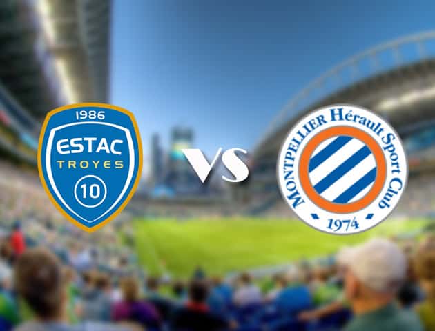 Soi kèo 12betvn trận đấu Troyes vs Montpellier, 19/09/2021 - VĐQG Pháp